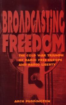 Paperback Broadcasting Freedom: The Cold War Triumph of Radio Free Europe and Radio Liberty Book