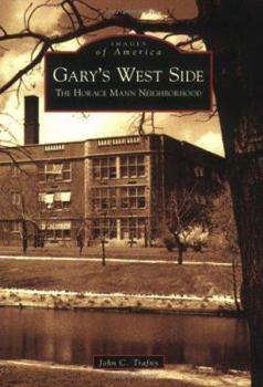 Gary's West Side: The Horace Mann Neighborhood - Book  of the Images of America: Indiana