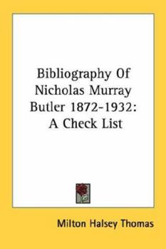 Bibliography Of Nicholas Murray Butler 1872-1932: A Check List