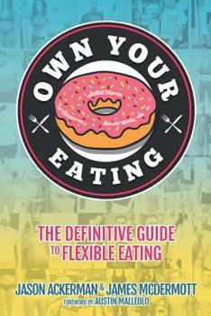 Paperback Own Your Eating: The Definitive Guide To Flexible Eating Book