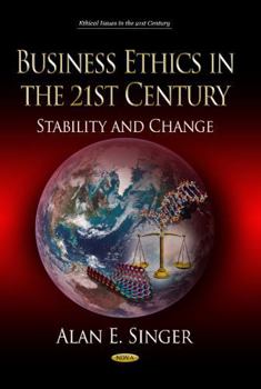 Hardcover Business Ethics in the 21st Century: Stability and Change (Ethical Issues in the 21st Century) Book
