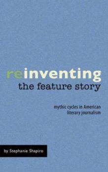 Paperback Reinventing the Feature Story: Mythic Cycles in American Literary Journalism Book