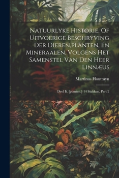 Paperback Natuurlyke Historie, Of Uitvoerige Beschryving Der Dieren, planten, En Mineraalen, Volgens Het Samenstel Van Den Heer Linnæus: Deel Ii. [planten.] 14 [Dutch] Book