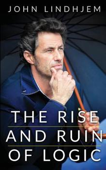 Paperback The Rise and Ruin Of Logic Book