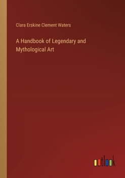 A Handbook of Legendary and Mythological Art