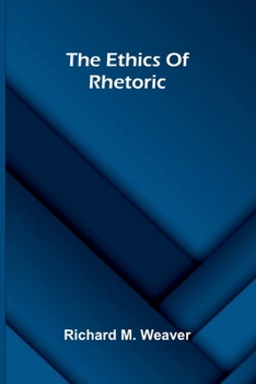 Paperback The Ethics Of Rhetoric Book