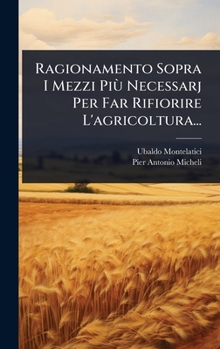 Hardcover Ragionamento Sopra I Mezzi PiÃ¹ Necessarj Per Far Rifiorire L'agricoltura... [Italian] Book