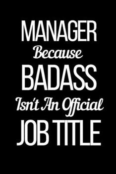 Paperback Manager Because Badass Isn't An Official Job Title: Funny Manager Notebook/Journal (6" X 9") Book
