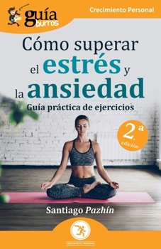 Paperback GuíaBurros: Cómo superar el estrés y la ansiedad: Guía práctica de ejercicios [Spanish] Book
