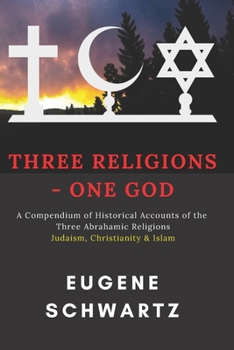Paperback Three Religions - One God: A Compendium of Historical Accounts of the Three Abrahamic Religions Book