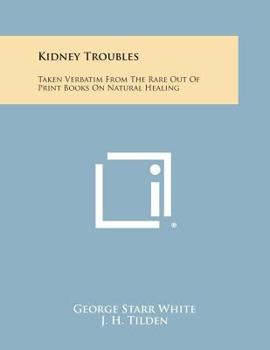 Paperback Kidney Troubles: Taken Verbatim from the Rare Out of Print Books on Natural Healing Book