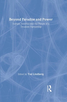Hardcover Beyond Paradise and Power: Europe, America, and the Future of a Troubled Partnership Book