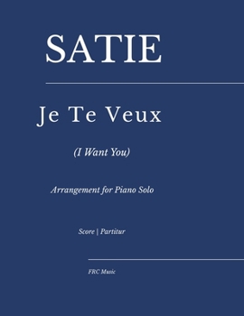 Satie — Je Te Veux (I want you): Arrangement for Piano Solo (Sheet Music)