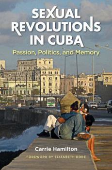 Paperback Sexual Revolutions in Cuba: Passion, Politics, and Memory Book