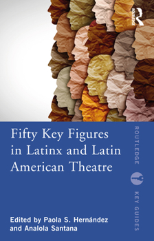 Paperback Fifty Key Figures in Latinx and Latin American Theatre Book