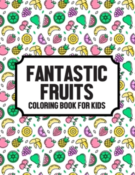 Paperback Fantastic Fruits Coloring Book For Kids: Coloring Activity Book For Children About Fruits, Illustrations And Designs Of Fruits To Color And Trace Book