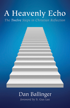 Paperback A Heavenly Echo: The Twelve Steps in Christian Reflection Book