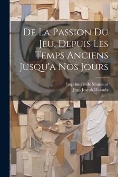 Paperback De La Passion Du Jeu, Depuis Les Temps Anciens Jusqu'a Nos Jours [French] Book