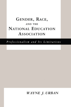 Paperback Gender, Race and the National Education Association: Professionalism and its Limitations Book