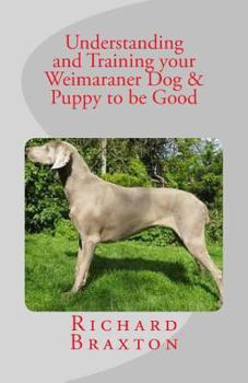Paperback Understanding and Training your Weimaraner Dog & Puppy to be Good Book