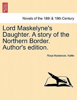 Paperback Lord Maskelyne's Daughter. a Story of the Northern Border. Author's Edition. Book