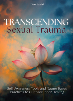 Paperback Transcending Sexual Trauma: Self-Awareness Tools and Nature-Based Practices to Cultivate Inner Healing Book