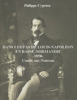 Paperback Dans les pas de Louis-Napoléon en Basse-Normandie: 1850 [French] Book