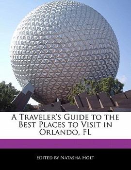 A Traveler's Guide to the Best Places to Visit in Orlando, Fl