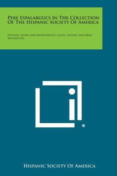 Paperback Pere Espalargucs in the Collection of the Hispanic Society of America: Hispanic Notes and Monographs, Essays, Studies, and Brief Biographies Book