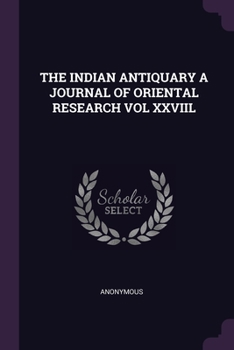THE INDIAN ANTIQUARY A JOURNAL OF ORIENTAL RESEARCH VOL XXVIIL