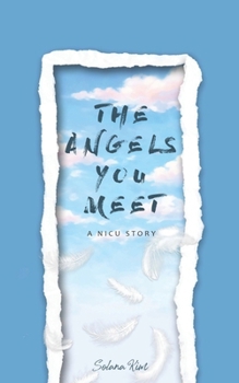 THE ANGELS YOU MEET: A NICU STORY