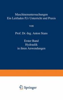 Maschinenuntersuchungen: Ein Leitfaden Fur Unterricht Und Praxis Erster Band Hydraulik in Ihren Anwendungen