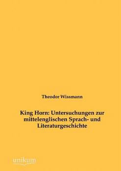 King Horn: Untersuchungen Zur Mittelenglischen Sprach- Und Literaturgeschichte