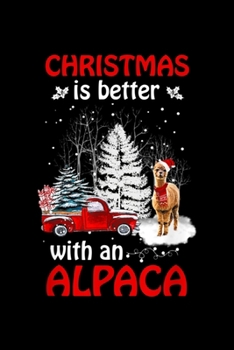 Christmas Is Better with an Alpaca - Christmas Alpaca Lover: Blank Lined Notebook Journal for Work, School, Office | 6x9 110 page