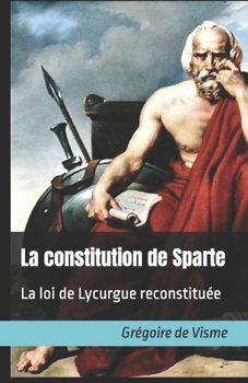 Paperback La constitution de Sparte: La loi de Lycurgue reconstituée [French] Book