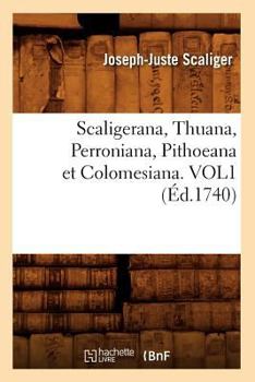 Paperback Scaligerana, Thuana, Perroniana, Pithoeana Et Colomesiana. Vol1 (Éd.1740) [French] Book