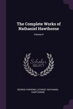 Paperback The Complete Works of Nathaniel Hawthorne; Volume 9 Book