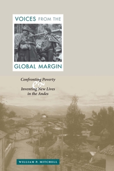 Paperback Voices from the Global Margin: Confronting Poverty and Inventing New Lives in the Andes Book