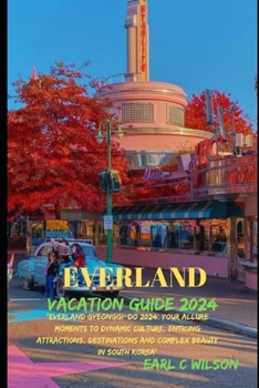 Everland Vacation Guide 2024: "Everland Gyeonggi-Do 2024: Your Allure Moments To Dynamic Culture, Enticing Attractions, Destinations and Complex Bea