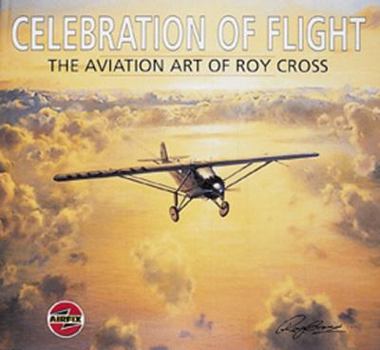 Hardcover Celebration of Flight: The Art of Roy Cross Book