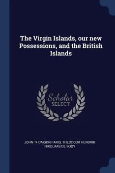 Paperback The Virgin Islands, our new Possessions, and the British Islands Book