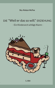 Paperback Die Weil er das so will. Erziehung: Ein Kinderarzt schlägt Alarm (German Edition) [German] Book