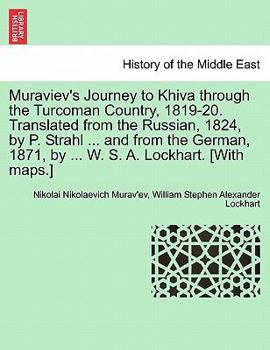 Muraviev's Journey to Khiva Through the Turcoman Country, 1819-20: Translated from the Russian, 1824, by Philipp Strahl, Ph: Doc: &c. Bonn; And from the German, 1871, by Captian W. S. A. Lockhart. [wi