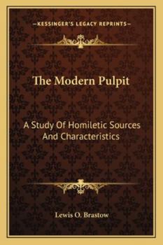 Paperback The Modern Pulpit: A Study Of Homiletic Sources And Characteristics Book