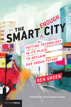 Paperback The Smart Enough City: Putting Technology in Its Place to Reclaim Our Urban Future Book