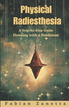 Paperback Physical Radiesthesia: A Step By Step Guide To Dowsing With A Pendulum Book
