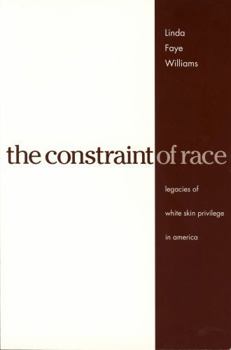 Constraint Of Race: Legacies Of White Skin Privilege In America