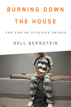 Hardcover Burning Down the House: The End of Juvenile Prison Book