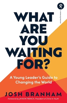 Paperback What Are You Waiting For?: A Young Leader's Guide to Changing the World Book