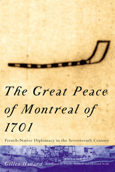 Hardcover The Great Peace of Montreal of 1701: French-Native Diplomacy in the 17th Century Book